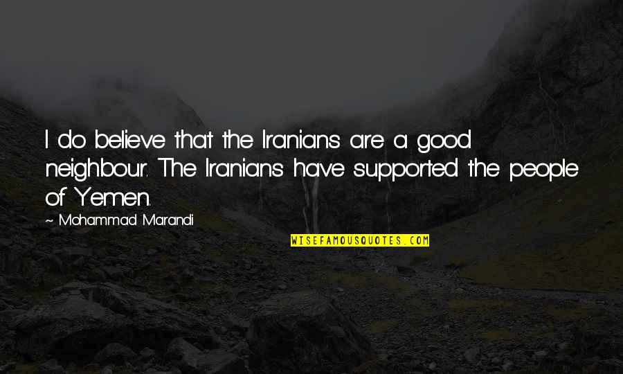 Neighbour S Quotes By Mohammad Marandi: I do believe that the Iranians are a