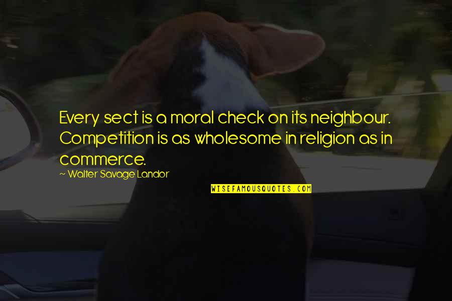 Neighbour S Quotes By Walter Savage Landor: Every sect is a moral check on its