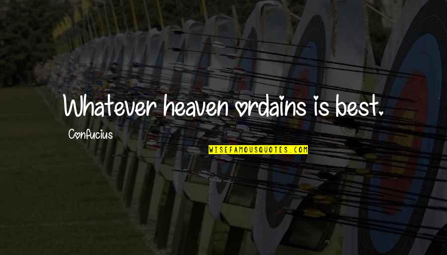 Neighbouring Quotes By Confucius: Whatever heaven ordains is best.