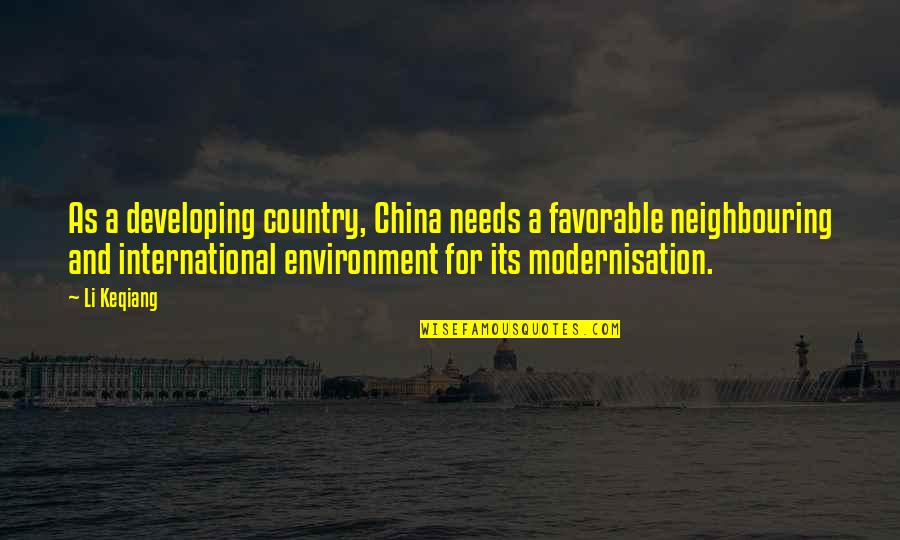 Neighbouring Quotes By Li Keqiang: As a developing country, China needs a favorable