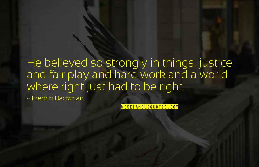 Neighbouring Rights Quotes By Fredrik Backman: He believed so strongly in things: justice and Neighbouring Rights Quotes By Fredrik Backman: He believed so strongly in things: justice and