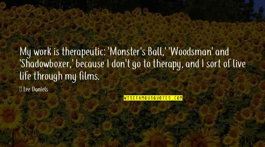 Neighbouring Rights Quotes By Lee Daniels: My work is therapeutic: 'Monster's Ball,' 'Woodsman' and Neighbouring Rights Quotes By Lee Daniels: My work is therapeutic: 'Monster's Ball,' 'Woodsman' and