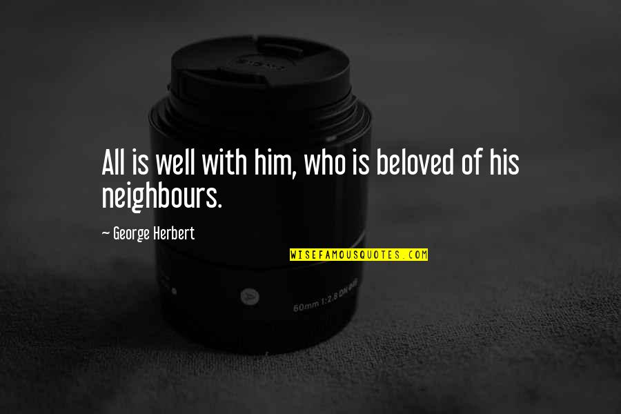Neighbours Quotes By George Herbert: All is well with him, who is beloved