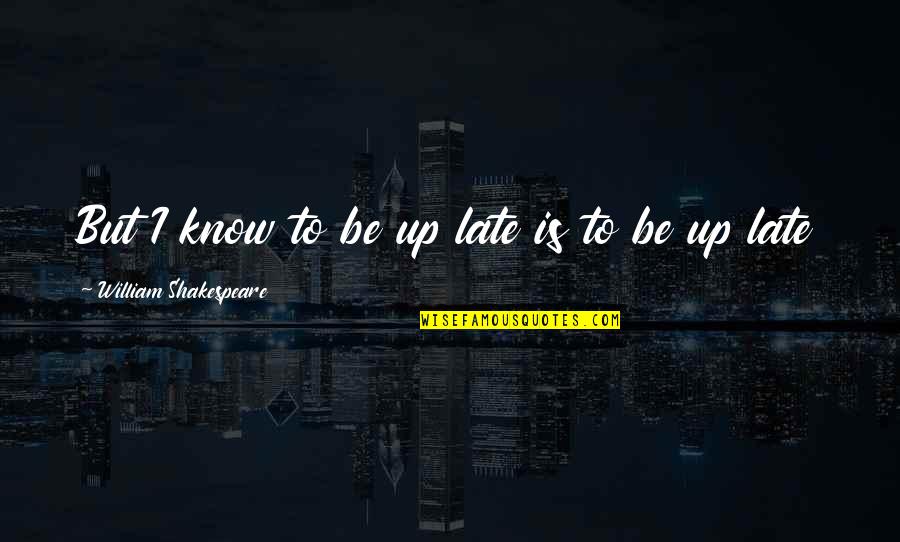 Neighing Quotes By William Shakespeare: But I know to be up late is Neighing Quotes By William Shakespeare: But I know to be up late is