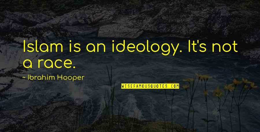Neighter Quotes By Ibrahim Hooper: Islam is an ideology. It's not a race.