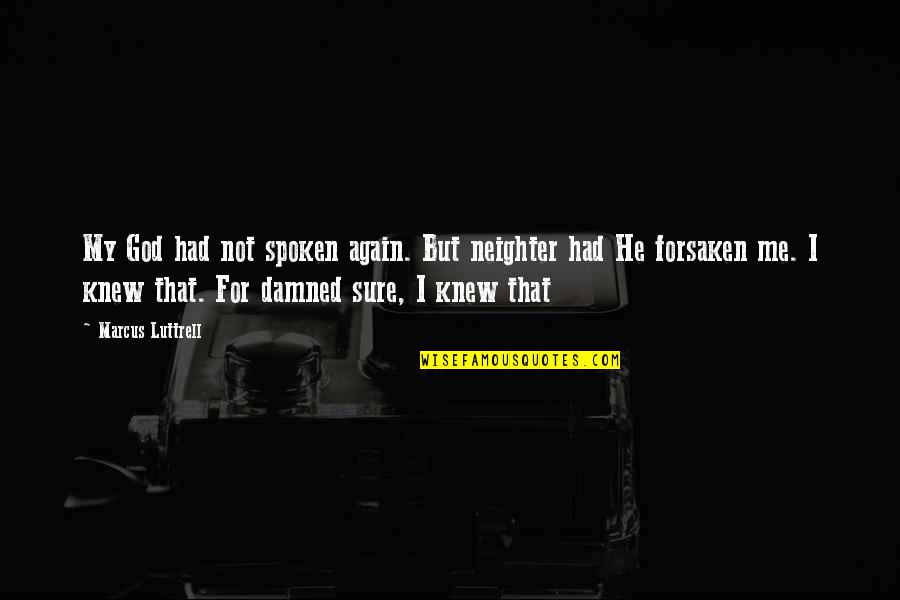 Neighter Quotes By Marcus Luttrell: My God had not spoken again. But neighter