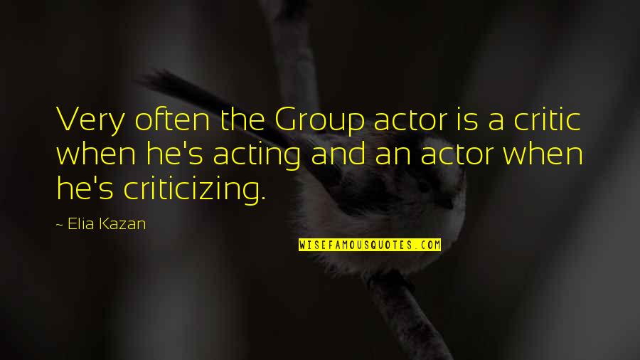 Neiging In English Quotes By Elia Kazan: Very often the Group actor is a critic