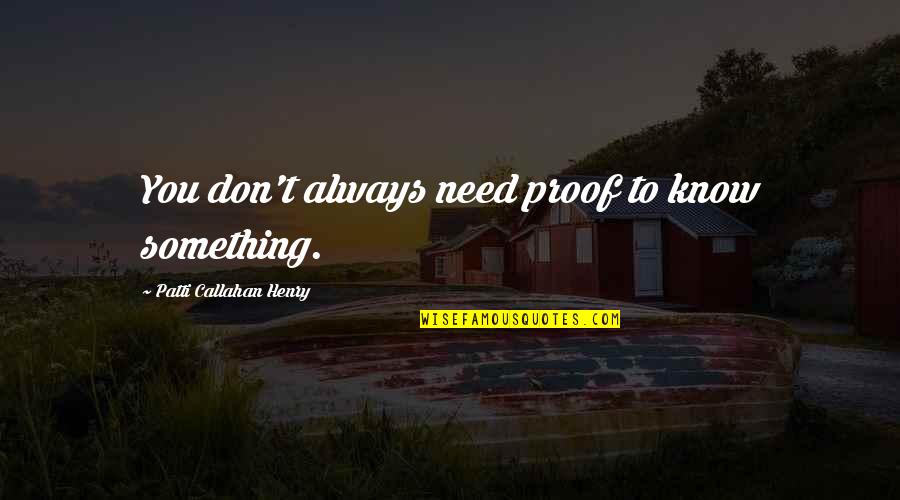 Neiging In English Quotes By Patti Callahan Henry: You don't always need proof to know something.