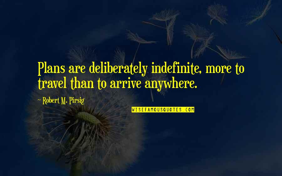 Neiging In English Quotes By Robert M. Pirsig: Plans are deliberately indefinite, more to travel than