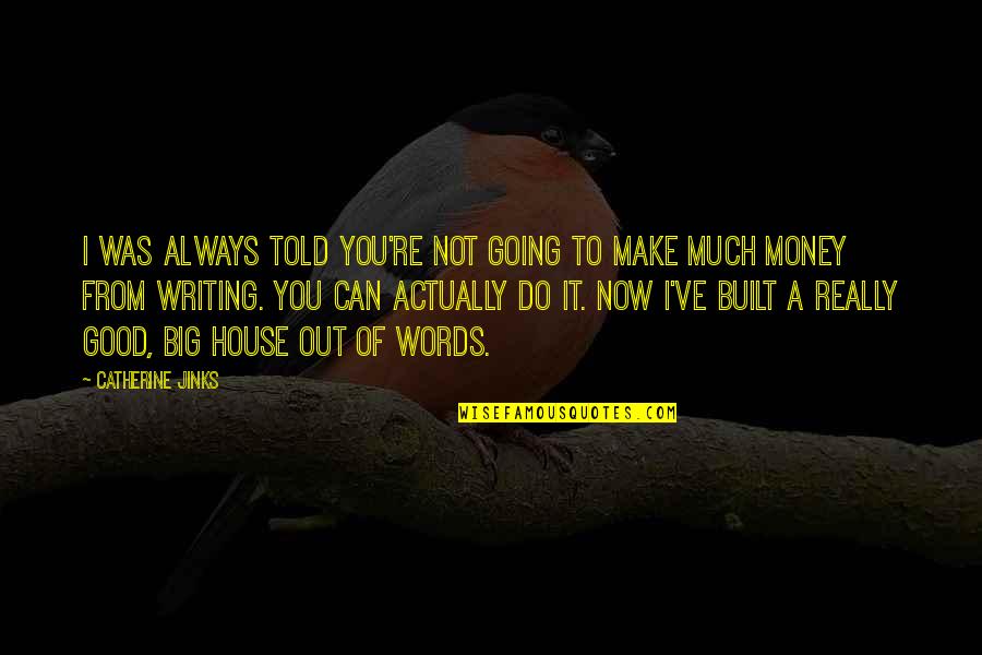 Neigung Der Quotes By Catherine Jinks: I was always told you're not going to Neigung Der Quotes By Catherine Jinks: I was always told you're not going to