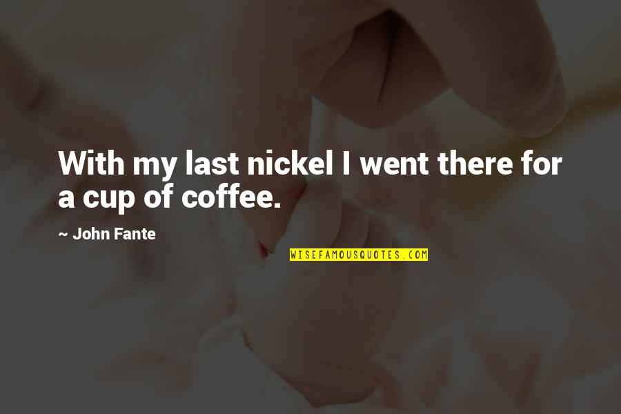 Neigung Der Quotes By John Fante: With my last nickel I went there for