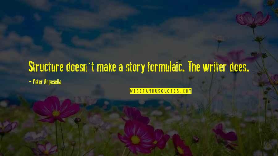 Neigung Der Quotes By Peter Arpesella: Structure doesn't make a story formulaic. The writer Neigung Der Quotes By Peter Arpesella: Structure doesn't make a story formulaic. The writer
