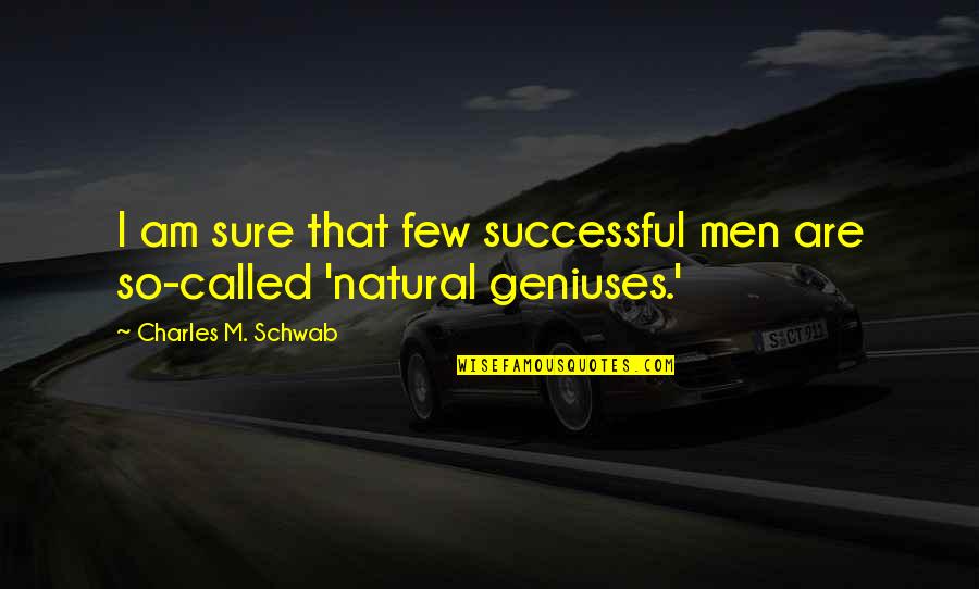 Neihardt Day Quotes By Charles M. Schwab: I am sure that few successful men are Neihardt Day Quotes By Charles M. Schwab: I am sure that few successful men are