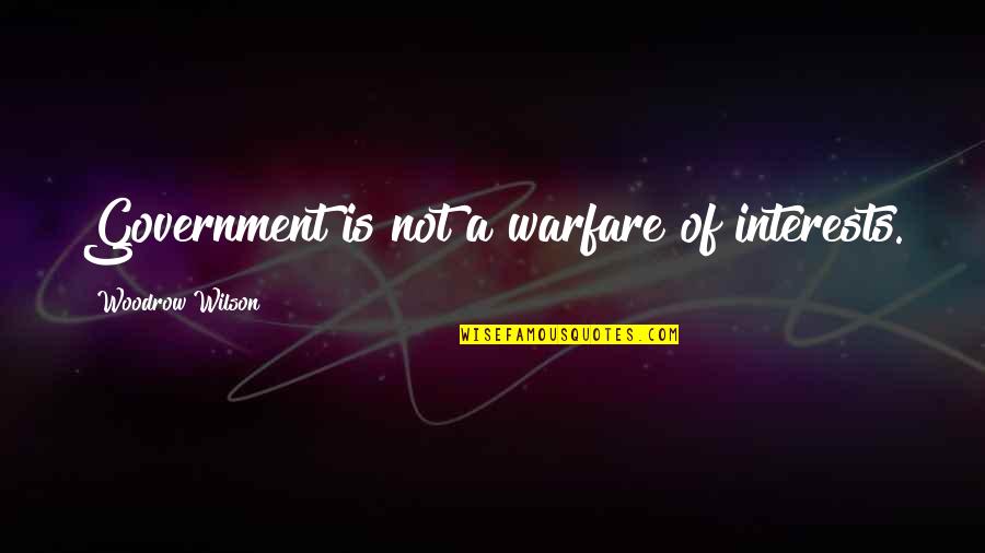Neiheisel Electric 44408 Quotes By Woodrow Wilson: Government is not a warfare of interests. Neiheisel Electric 44408 Quotes By Woodrow Wilson: Government is not a warfare of interests.