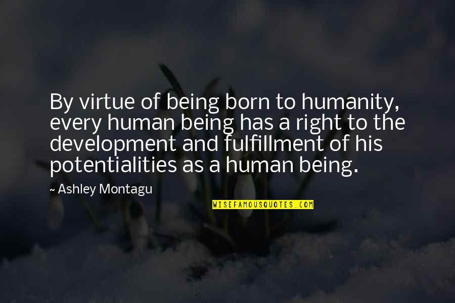 Neiheisel Steel Quotes By Ashley Montagu: By virtue of being born to humanity, every Neiheisel Steel Quotes By Ashley Montagu: By virtue of being born to humanity, every