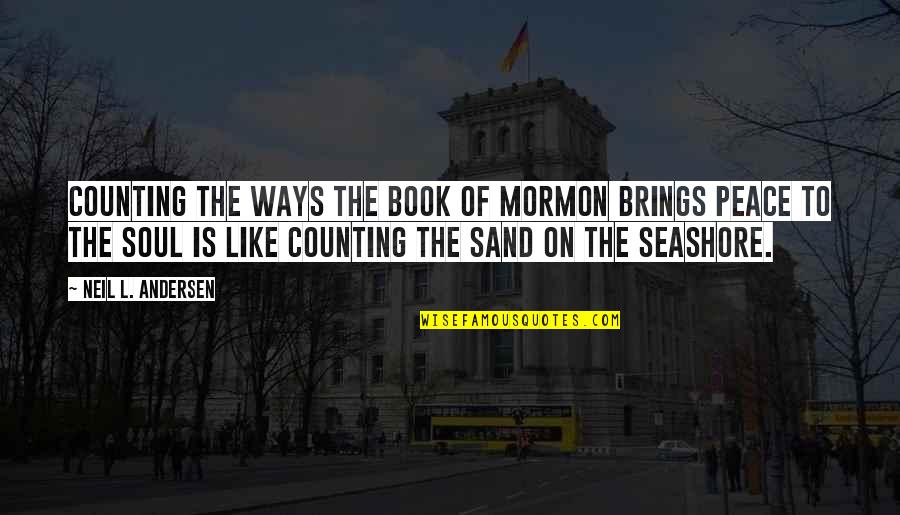 Neil Andersen Quotes By Neil L. Andersen: Counting the ways the Book of Mormon brings