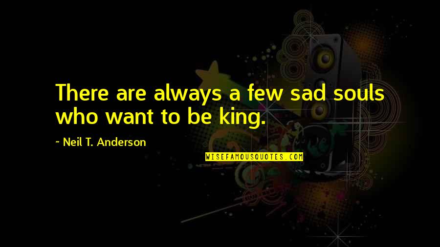 Neil Anderson Quotes By Neil T. Anderson: There are always a few sad souls who