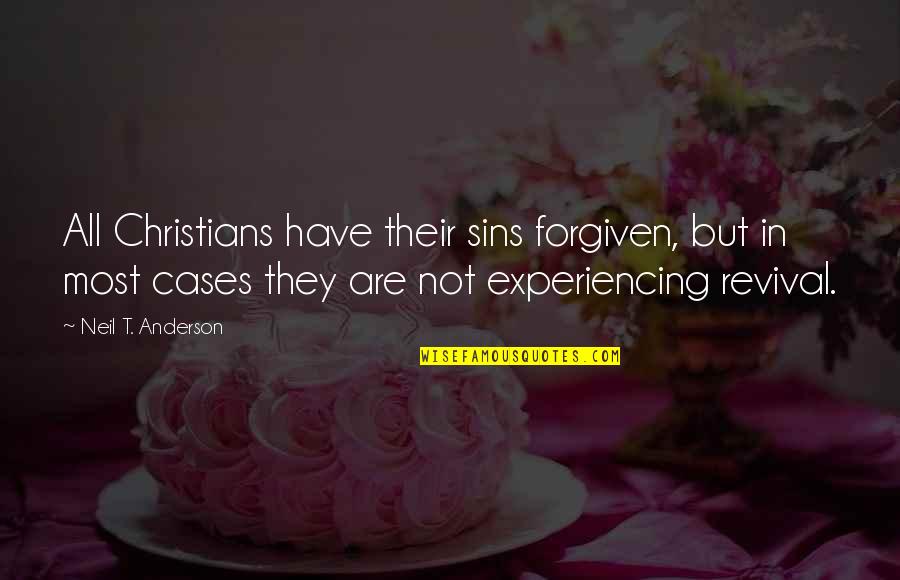 Neil Anderson Quotes By Neil T. Anderson: All Christians have their sins forgiven, but in