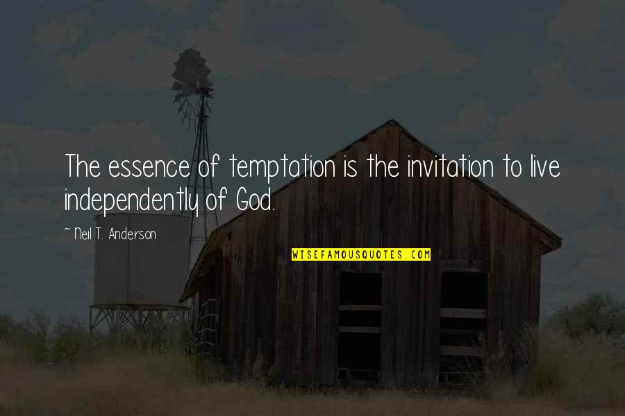 Neil Anderson Quotes By Neil T. Anderson: The essence of temptation is the invitation to