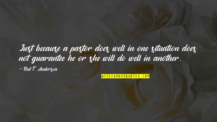 Neil Anderson Quotes By Neil T. Anderson: Just because a pastor does well in one