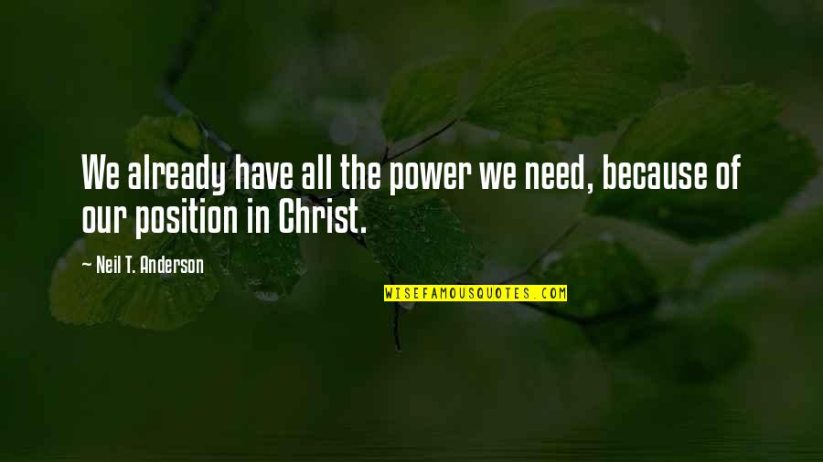 Neil Anderson Quotes By Neil T. Anderson: We already have all the power we need,
