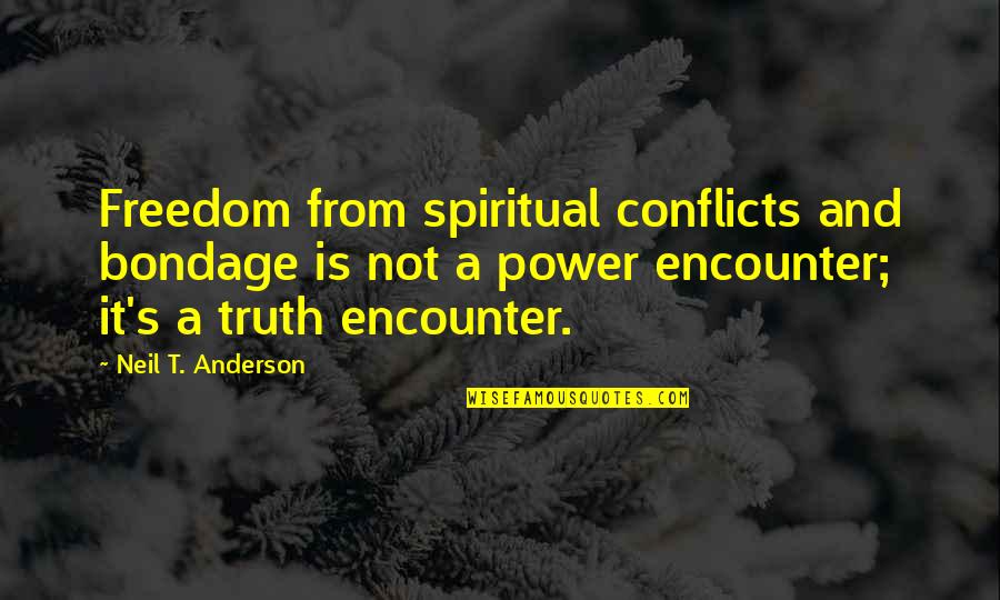 Neil Anderson Quotes By Neil T. Anderson: Freedom from spiritual conflicts and bondage is not