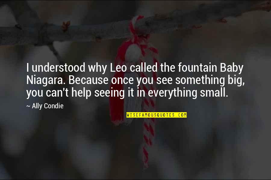 Neil Armstrong Death Quotes By Ally Condie: I understood why Leo called the fountain Baby