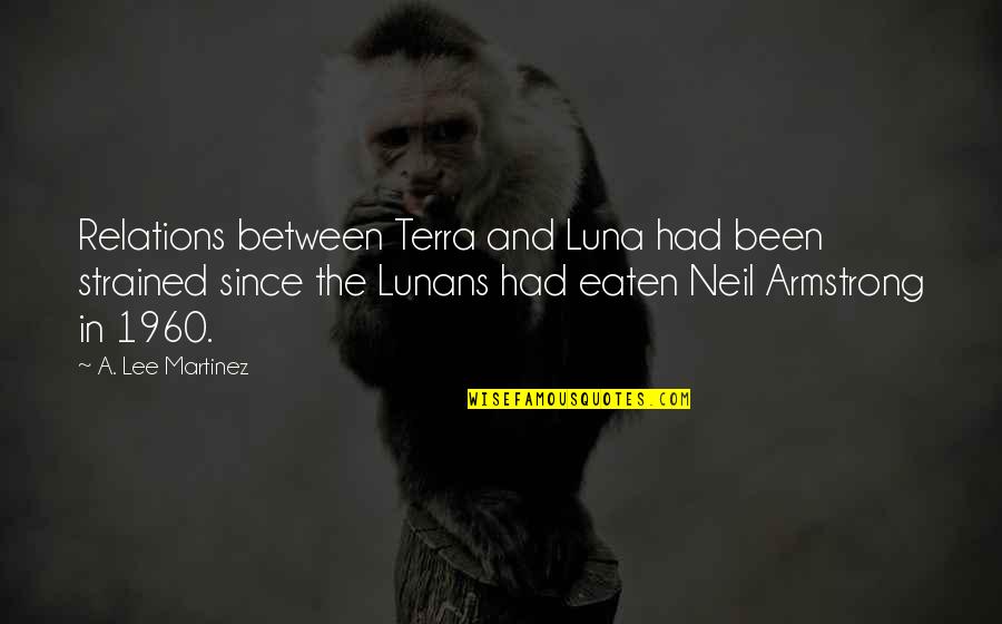 Neil Armstrong Quotes By A. Lee Martinez: Relations between Terra and Luna had been strained