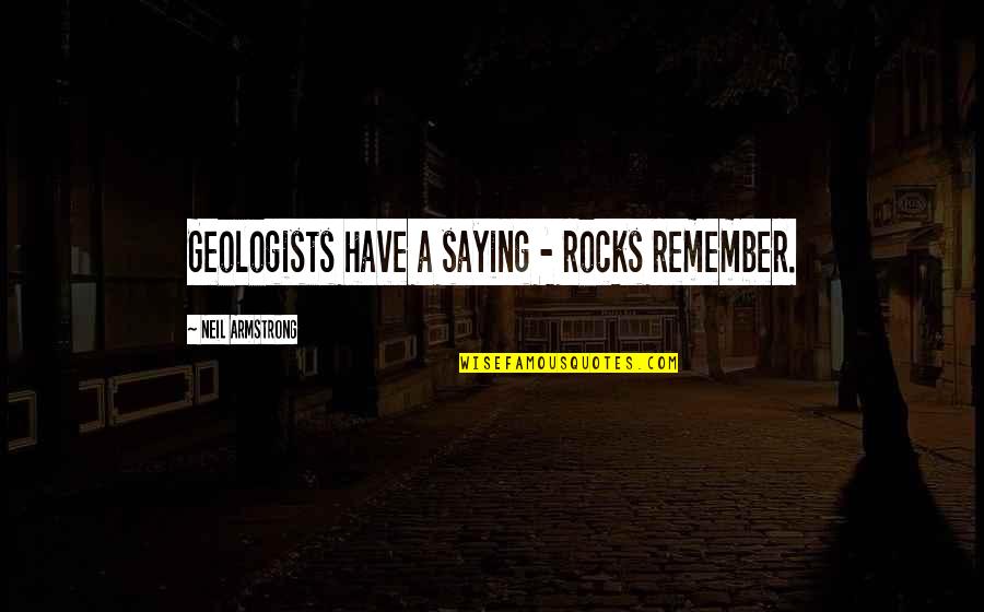 Neil Armstrong Quotes By Neil Armstrong: Geologists have a saying - rocks remember.