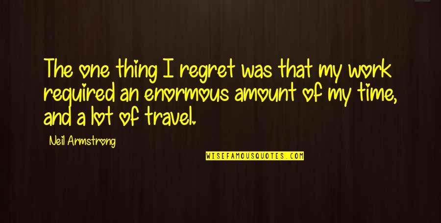 Neil Armstrong Quotes By Neil Armstrong: The one thing I regret was that my