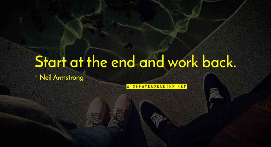 Neil Armstrong Quotes By Neil Armstrong: Start at the end and work back.