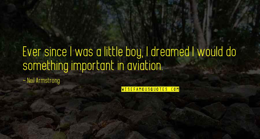 Neil Armstrong Quotes By Neil Armstrong: Ever since I was a little boy, I