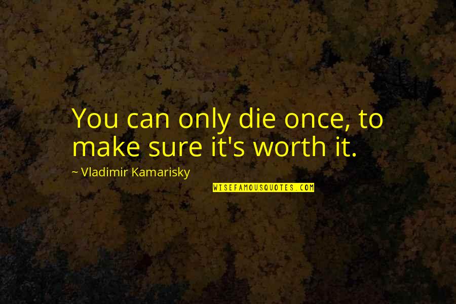 Neil Baldwin Quotes By Vladimir Kamarisky: You can only die once, to make sure