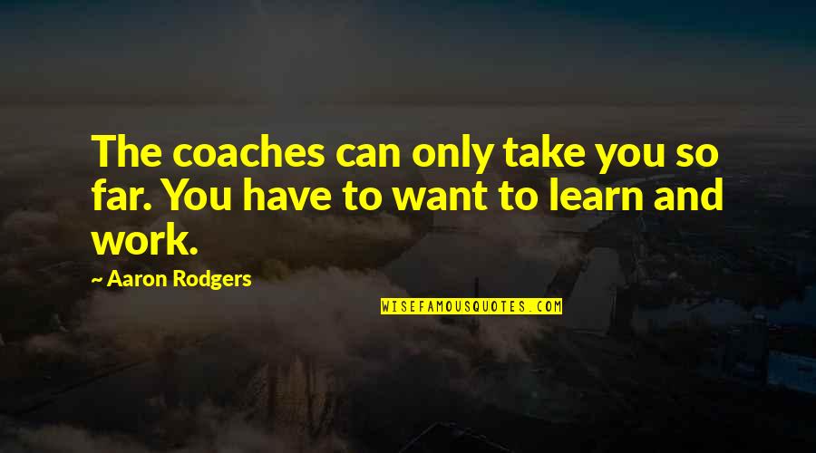 Neil Bohr Quotes By Aaron Rodgers: The coaches can only take you so far.