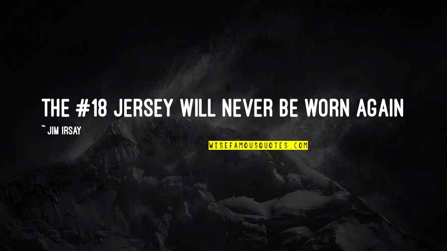 Neil Bohr Quotes By Jim Irsay: The #18 jersey will never be worn again Neil Bohr Quotes By Jim Irsay: The #18 jersey will never be worn again