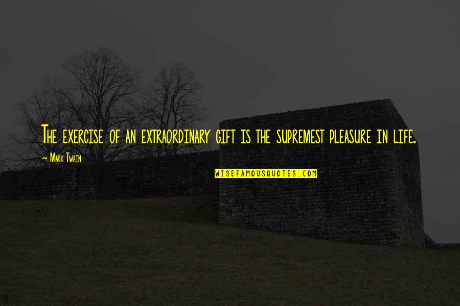 Neil Bohr Quotes By Mark Twain: The exercise of an extraordinary gift is the
