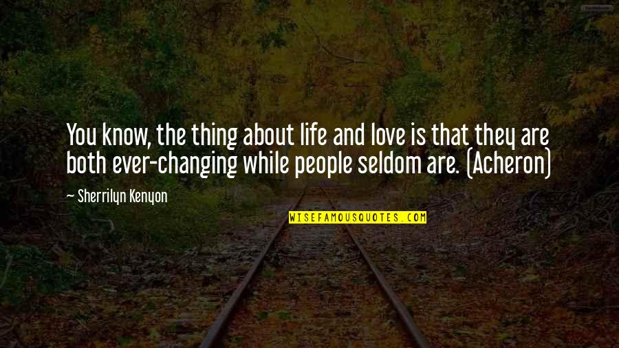 Neil Borden Quotes By Sherrilyn Kenyon: You know, the thing about life and love Neil Borden Quotes By Sherrilyn Kenyon: You know, the thing about life and love