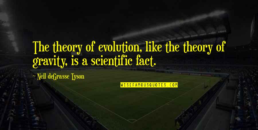 Neil Degrasse Quotes By Neil DeGrasse Tyson: The theory of evolution, like the theory of Neil Degrasse Quotes By Neil DeGrasse Tyson: The theory of evolution, like the theory of