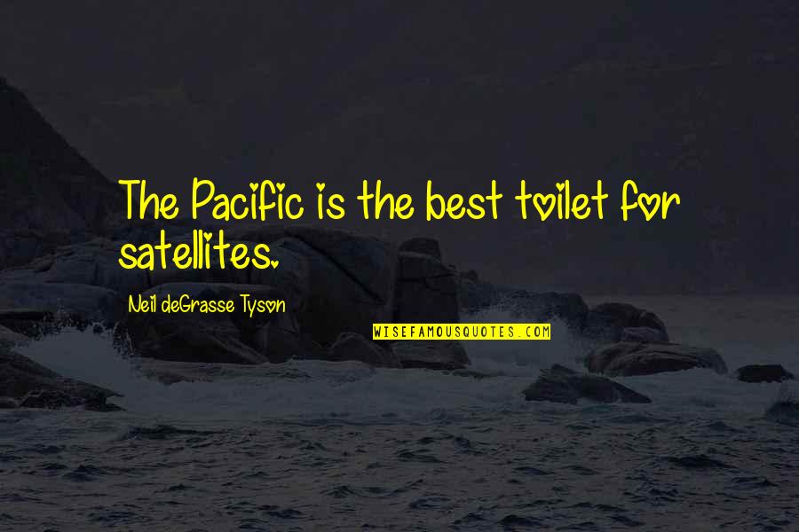 Neil Degrasse Quotes By Neil DeGrasse Tyson: The Pacific is the best toilet for satellites.