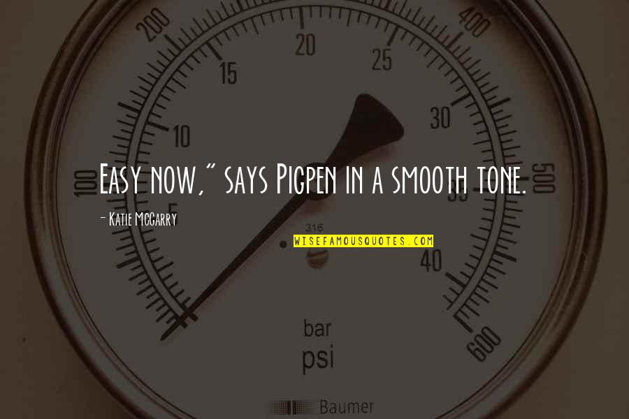 Neil Degrasse Tyson Knowledge Quotes By Katie McGarry: Easy now," says Pigpen in a smooth tone.