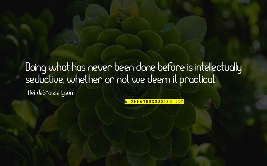 Neil Degrasse Tyson Knowledge Quotes By Neil DeGrasse Tyson: Doing what has never been done before is