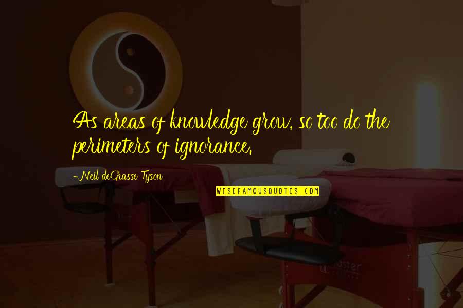Neil Degrasse Tyson Knowledge Quotes By Neil DeGrasse Tyson: As areas of knowledge grow, so too do