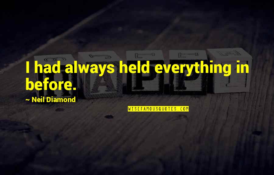 Neil Diamond Quotes By Neil Diamond: I had always held everything in before.