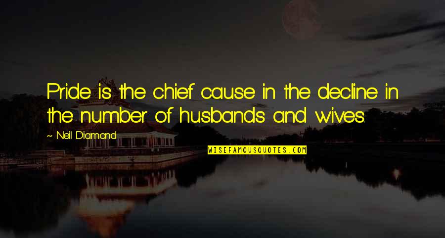 Neil Diamond Quotes By Neil Diamond: Pride is the chief cause in the decline