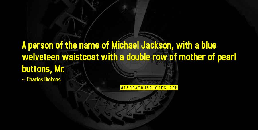 Neil Fallon Quotes By Charles Dickens: A person of the name of Michael Jackson,