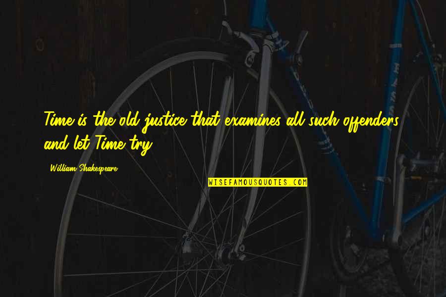 Neil Francis Quotes By William Shakespeare: Time is the old justice that examines all Neil Francis Quotes By William Shakespeare: Time is the old justice that examines all
