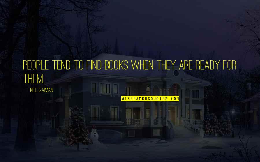 Neil Gaiman Books Quotes By Neil Gaiman: People tend to find books when they are