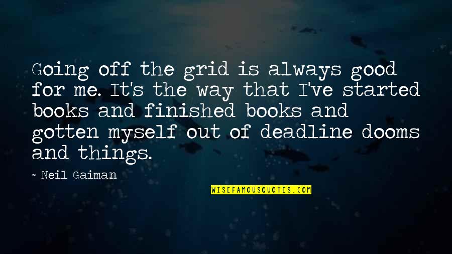 Neil Gaiman Books Quotes By Neil Gaiman: Going off the grid is always good for