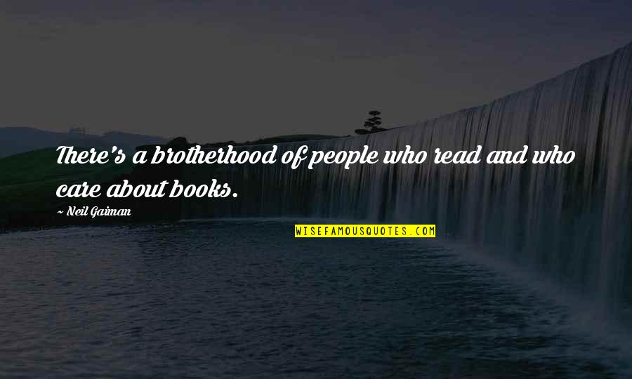 Neil Gaiman Books Quotes By Neil Gaiman: There's a brotherhood of people who read and