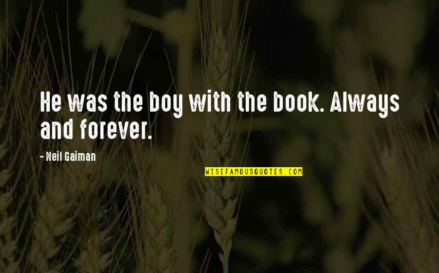 Neil Gaiman Books Quotes By Neil Gaiman: He was the boy with the book. Always